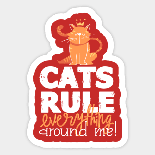 Cats Rule Everything Around Me Sticker